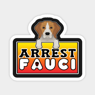 ARREST FAUCI BECAUSE BEAGLE LIVES MATTER Magnet