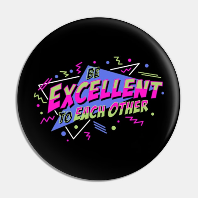 Be Excellent To Each Other Pin by deadright