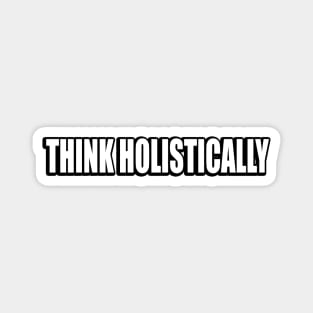 Think holistically - thinker quote Magnet