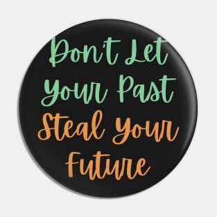 Don't Let Your Past Steal Your Future - Motivational Typography, Growth mindset Pin