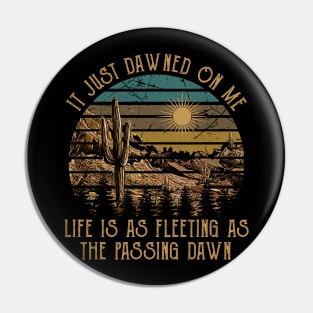 It Just Dawned On Me Life Is As Fleeting As The Passing Dawn Cactus Mountains Classic Pin