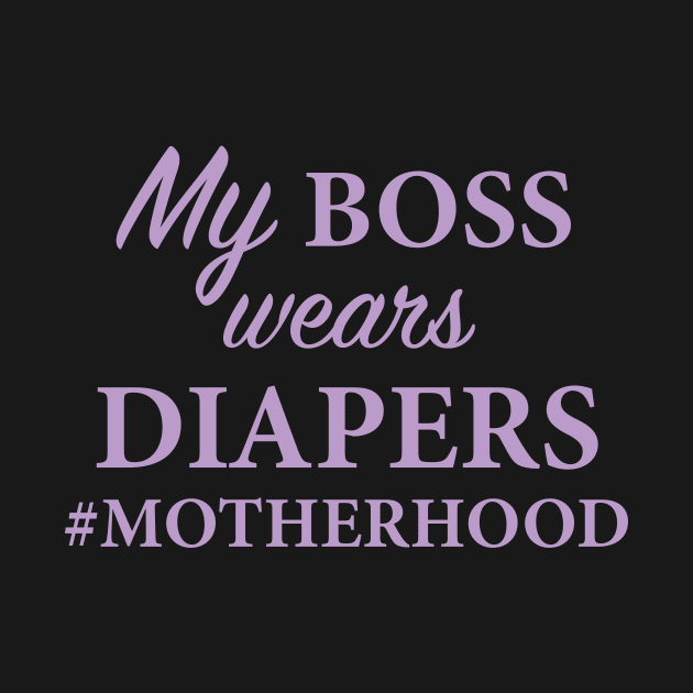 My Boss Wears Diapers Motherhood by saylor55