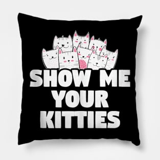 Cat Show Me Your Kitties Gift Pillow