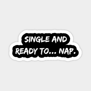 Single and ready to... nap. A Sarcastic Valentines Day Quote Magnet