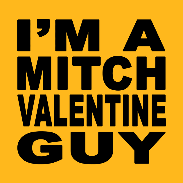 I'm A Mitch Valentine Guy Design by Mitch Valentine Merch