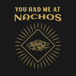 You Had Me At Nachos T-Shirt