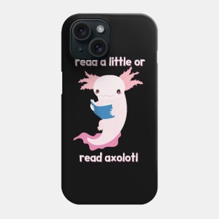 Read A Little Or Read Axolotl Phone Case