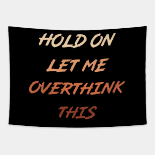 Hold On Let Me Overthink This Tapestry