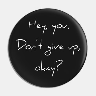 Hey You. Don't give up, Okey? Pin