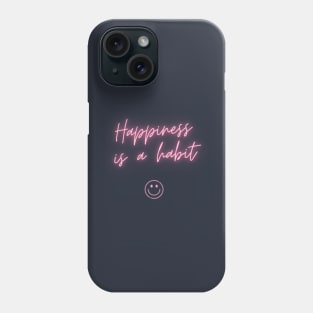 Happiness is a habit Phone Case