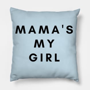 MAMA S MY GIRL Pillow