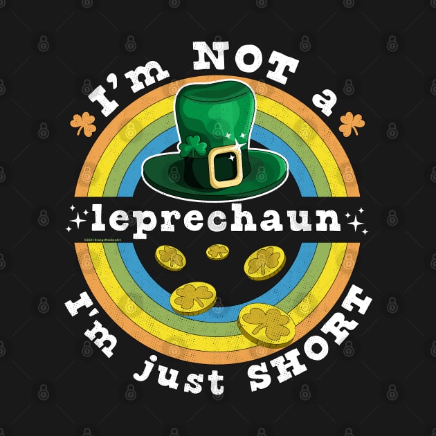 I'm Not A Leprechaun I'm Just Short St Patrick's Day by OrangeMonkeyArt