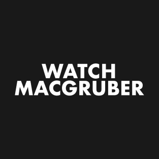 Watch MacGruber T-Shirt