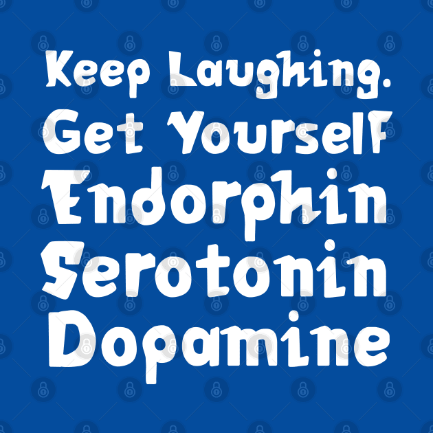 Keep Laughing. Get Yourself Endorphin Serotonin Dopamine | Quotes | Royal Blue by Wintre2