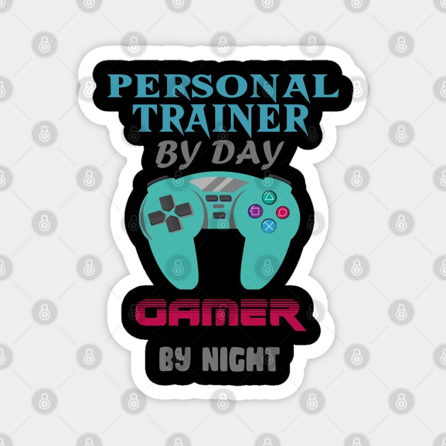 Personal Trainer by day Gamer by night Magnet by Get Yours