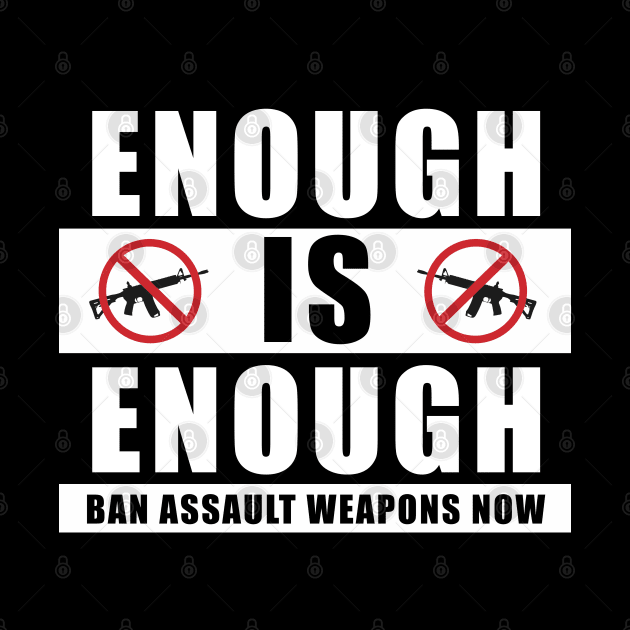 Enough is Enough Ban Assault Weapons Now by jplanet