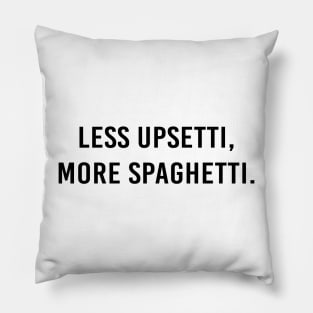 Less upsetti, more spaghetti. Pillow