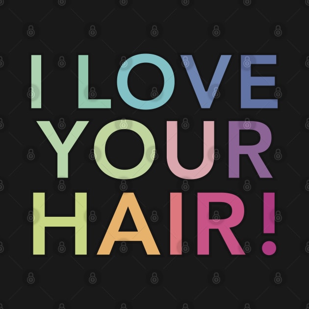 I Love Your Hair by SeveralDavids