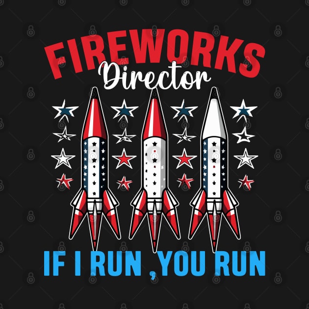 Funny Fireworks Director If I Run You Run 4th Of July by Rosemat