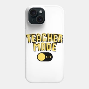 Teacher Mode Off Phone Case