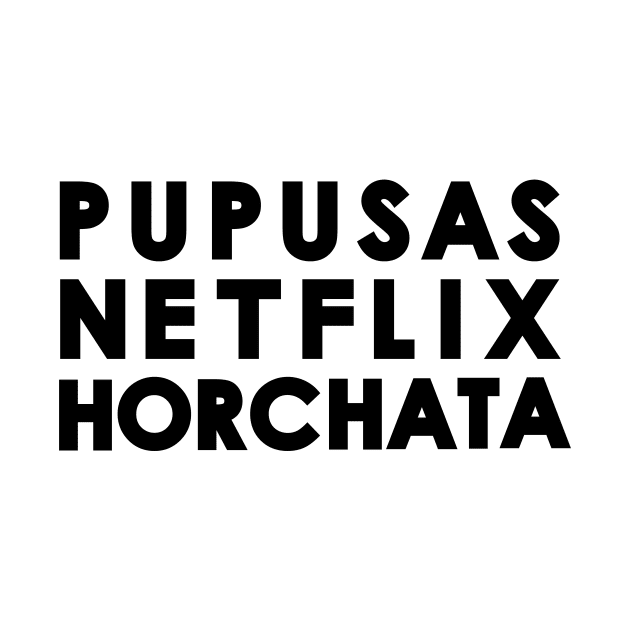 Pupusas - Netflix - Horchata by Moe Tees