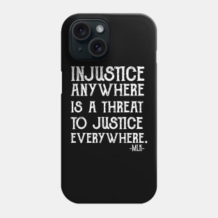 injustice anywhere is a threat to justice everywhere Phone Case