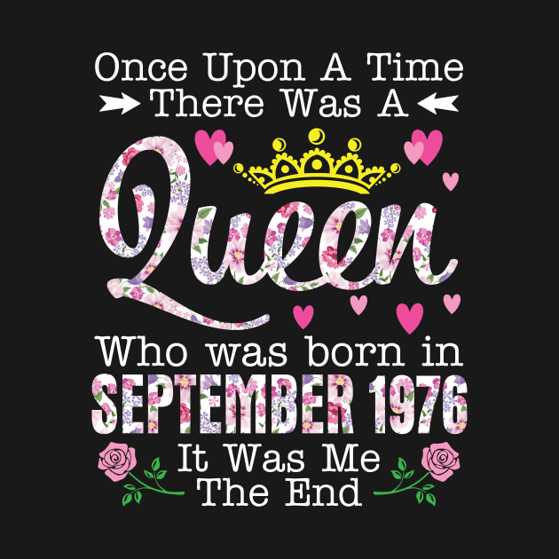 Once Upon A Time There Was A Queen Who Was Born In September 1976 Birthday 44 Years Old It Was Me by dangbig165