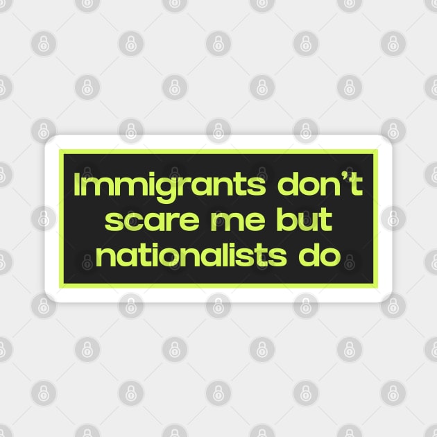 Immigrants Don't Scare Me Magnet by Football from the Left