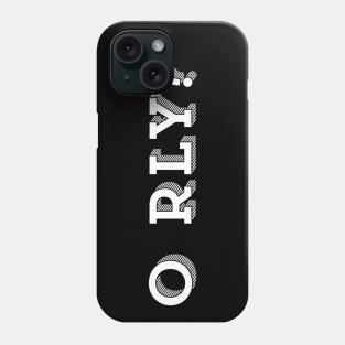 O Rly Text Funny Statement Humor Slogan Quotes Phone Case
