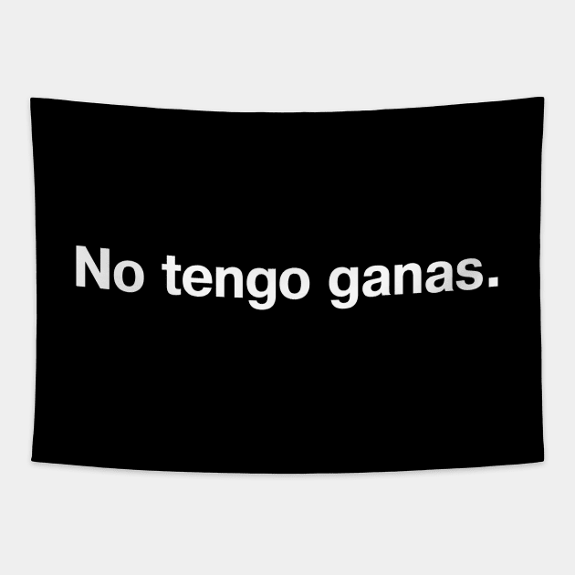 No tengo ganas. (Spanish/Español) Tapestry by TheBestWords