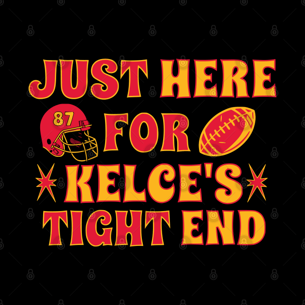 Just Here for Kelce's Tight End Football Fan Travis Kelce by Shirts by Jamie