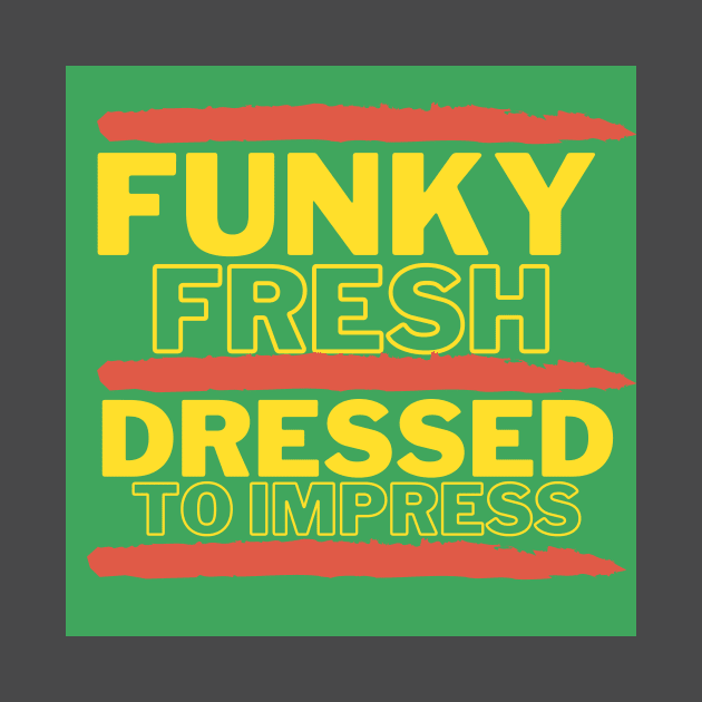 Funky Fresh Dressed to Impress Green Background Hip Hop by Down Home Tees