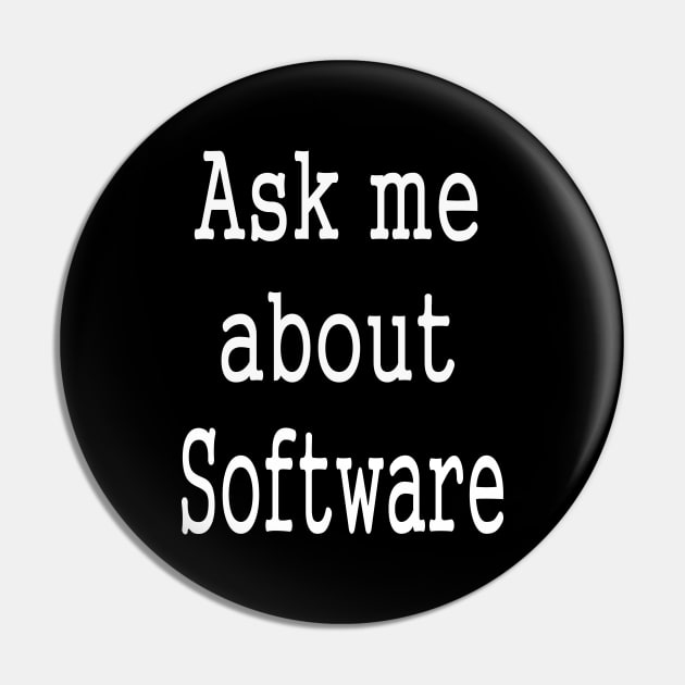 Ask Me About Software Funny Slogan Pin by PlanetMonkey