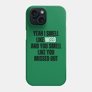 Yeah I Smell Like Weed Phone Case