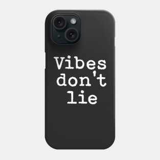 Vibes don't lie. Phone Case