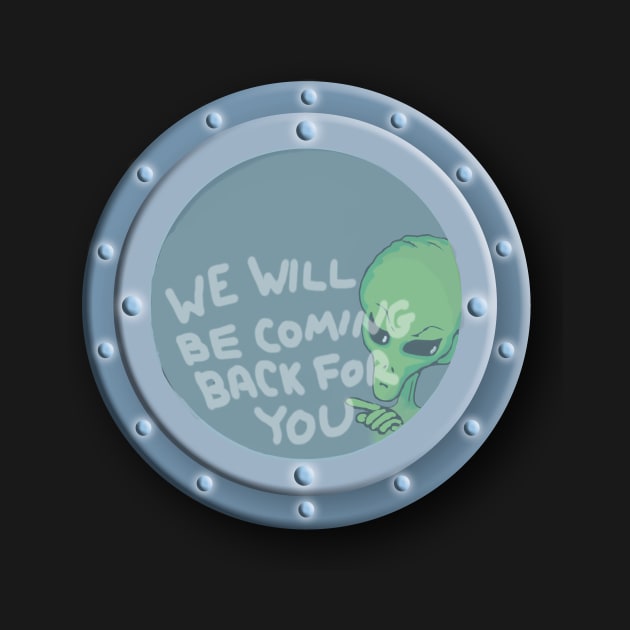 ALIEN UFO PORTHOLE We Will Be Coming Back For You by WinstonsSpaceJunk