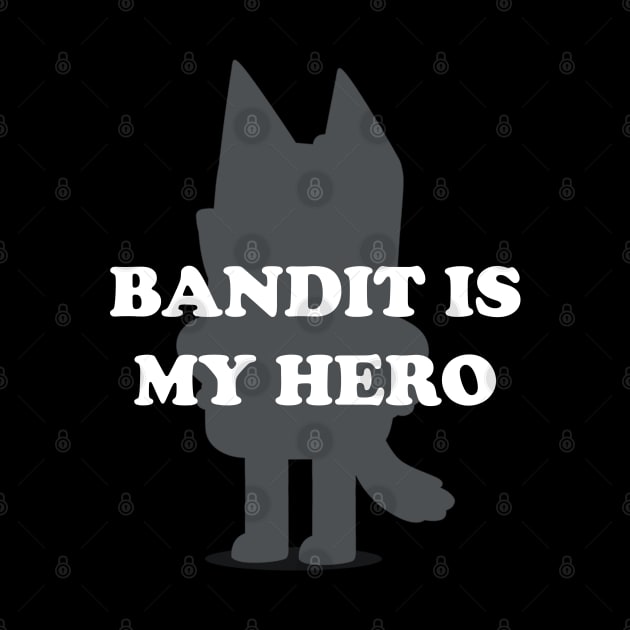 Bandit Is My Hero - Funny Kid's Show Dad - Blue Heeler Dog by devilcat.art