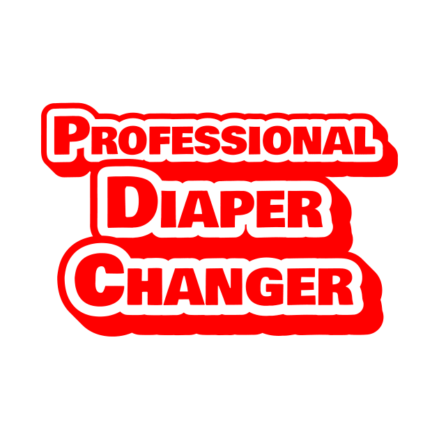 Professional Diaper Changer Funny Gift by sleepworker