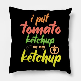 I Put Tomato Ketchup On My Ketchup Pillow