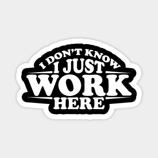 I don't know, I just work here Magnet