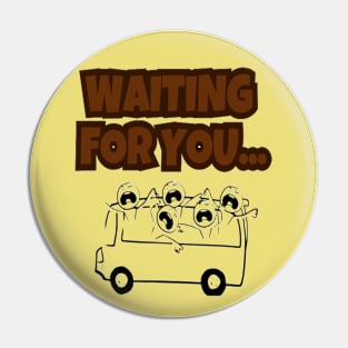 WAITING FOR YOU... Pin
