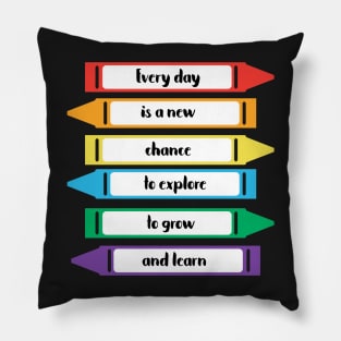 Every Day is a New Chance to Grow and Learn Crayons Pillow