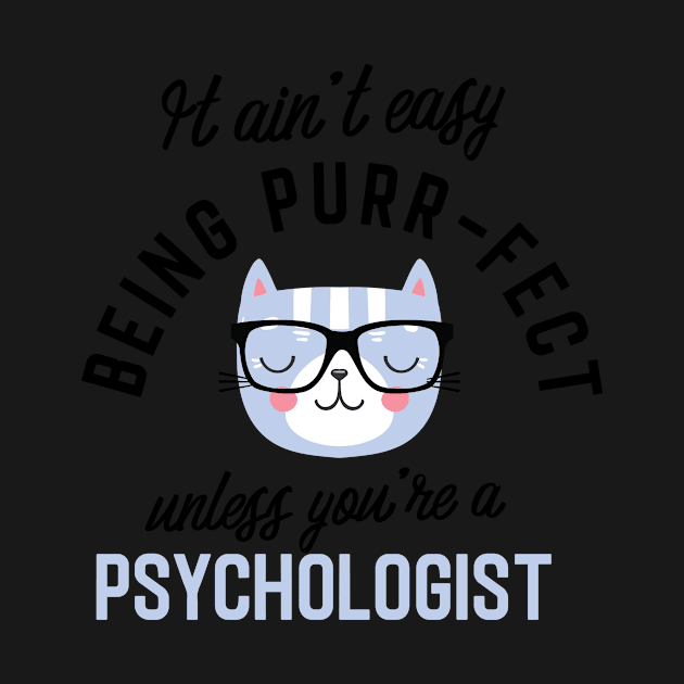 Psychologist Cat Gifts for Cat Lovers - It ain't easy being Purr Fect by BetterManufaktur