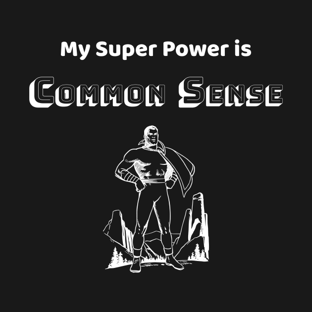Common Sense is my Super Power - #4 by Political Heretic