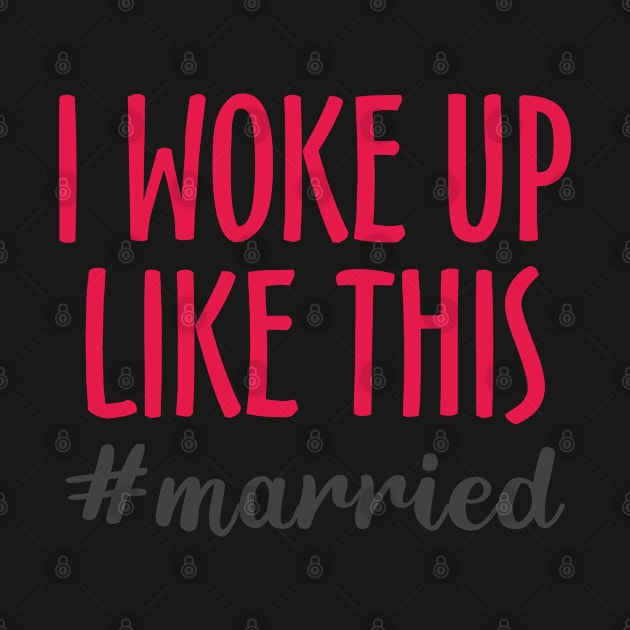 I Woke Up Like This #married by Mas Design