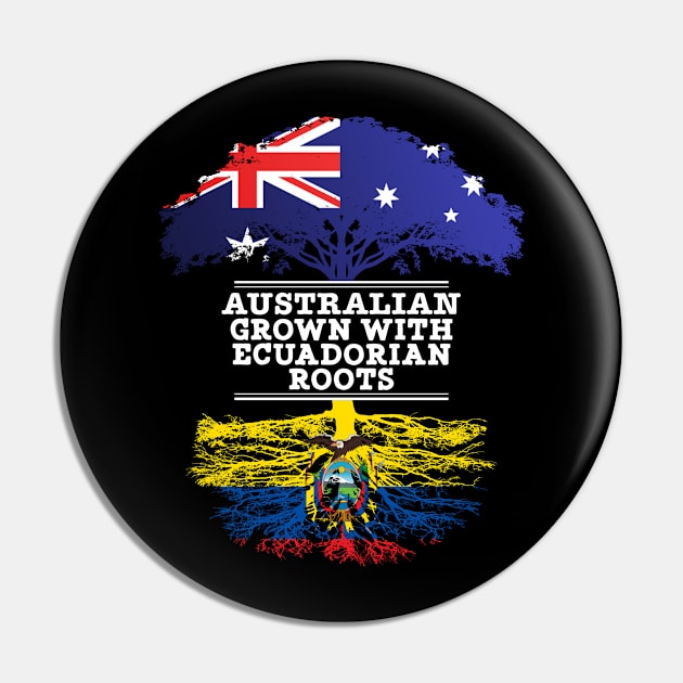 Australian Grown With Ecuadorian Roots - Gift for Ecuadorian With Roots From Ecuador Pin by Country Flags