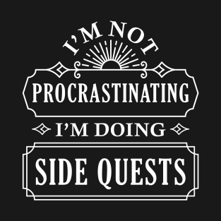 I’m Not Procrastinating I’m Doing Side Quests T-Shirt