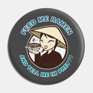 Feed Me Ramen And Tell Me I'm Pretty Funny Pin