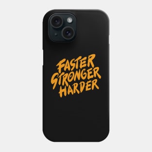 Faster Stronger Harder Phone Case