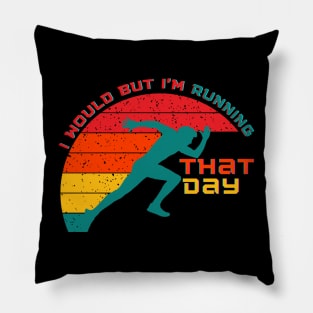 I Would But Im Running That Day Pillow